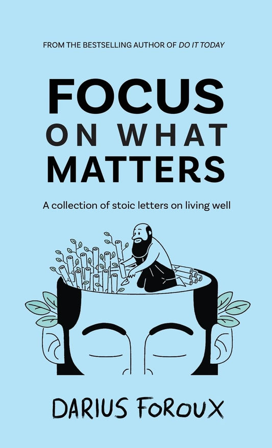 Focus on What Matters by Darius Foroux 