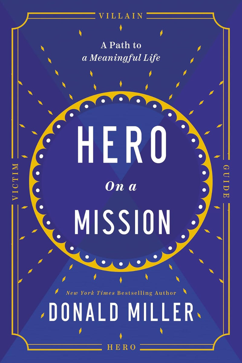 Hero on a Mission: The Power of Finding Your Role in Life by Donald Miller 