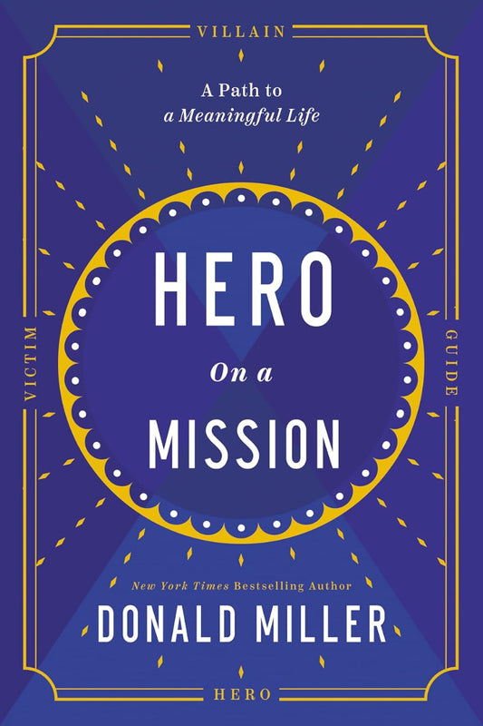 Hero on a Mission: The Power of Finding Your Role in Life by Donald Miller 