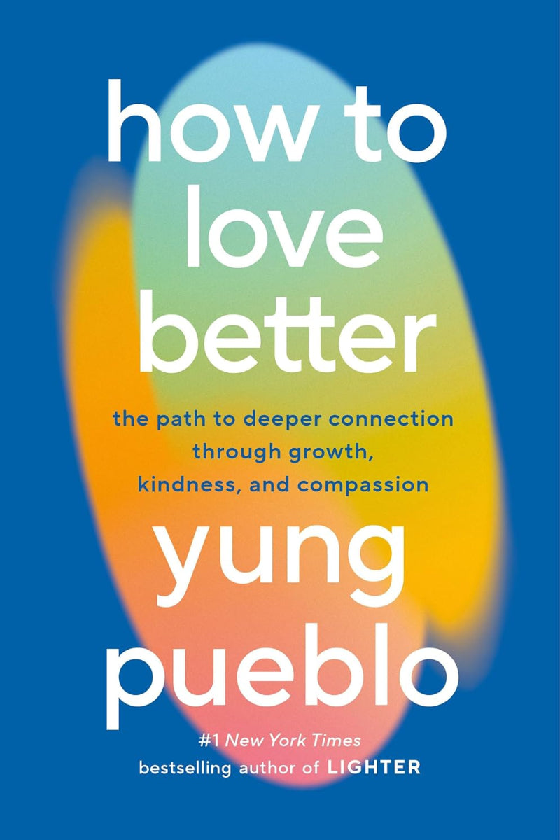 How to Love Better by Yung Pueblo 