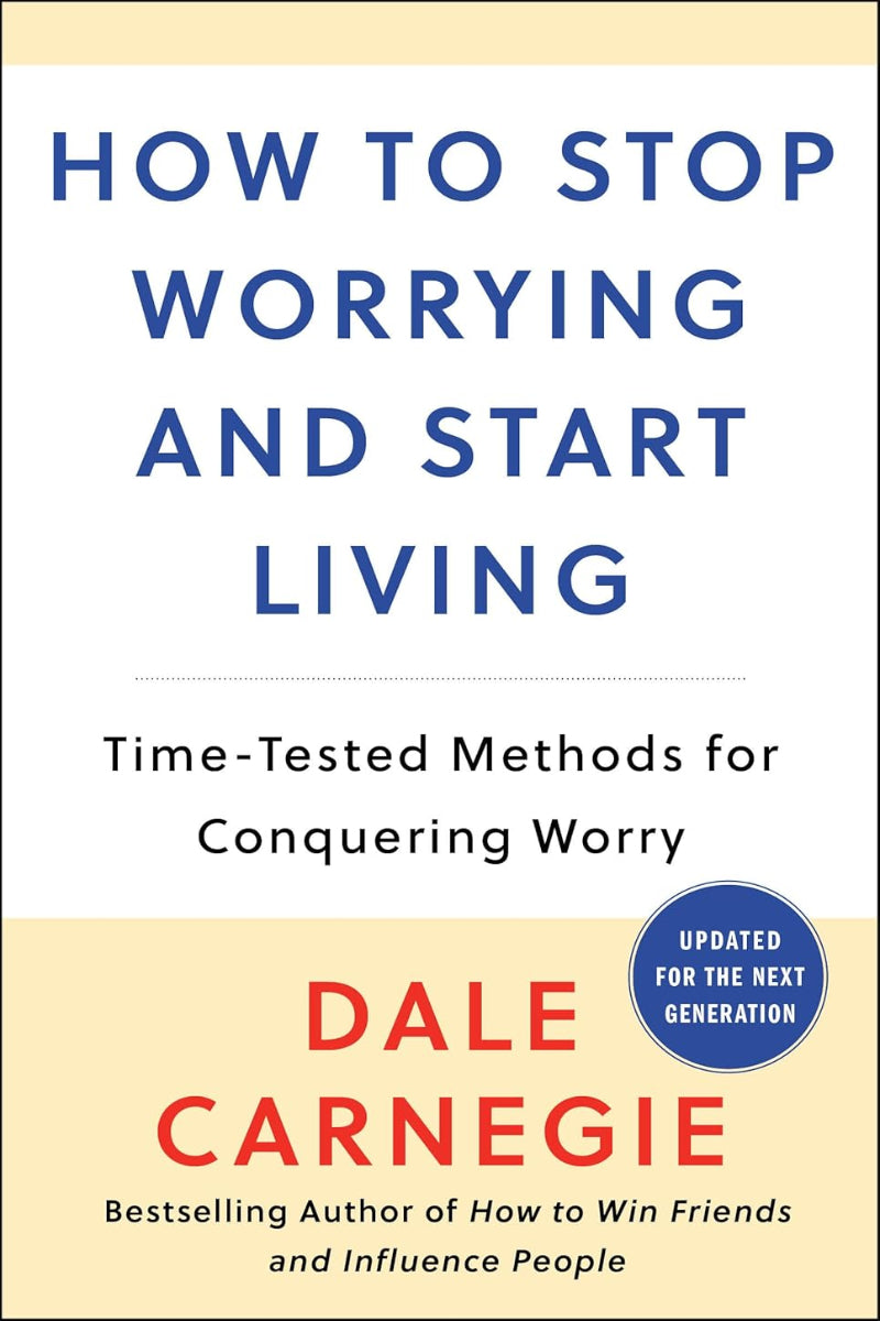 How to Stop Worrying and Start Living by Dale Carnegie