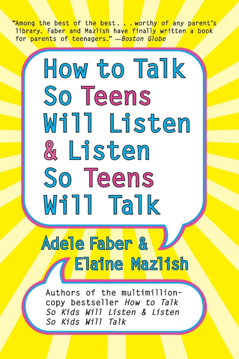 How to Talk So Teens Will Listen and Listen So Teens Will Talk by Adele Faber