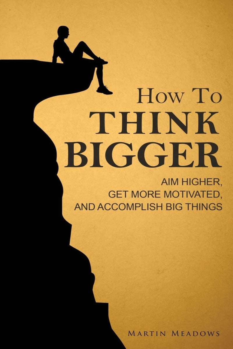 How to Think Bigger
by Martin Meadows 