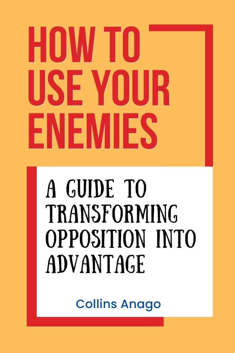 How to Use Your Enemies by Collins Anago