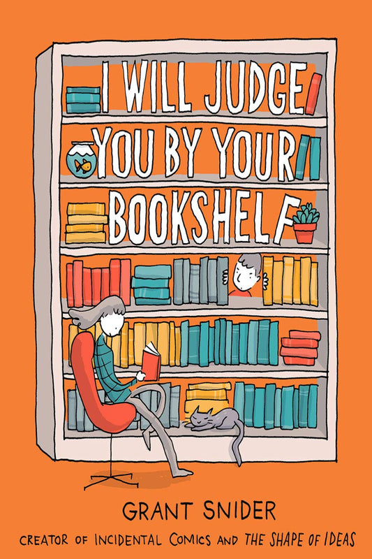I Will Judge You by Your Bookshelf by Grant Snider 