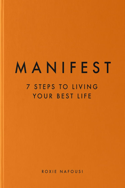 Manifest 7 Steps to Living Your Best Life by Roxie Nafousi
