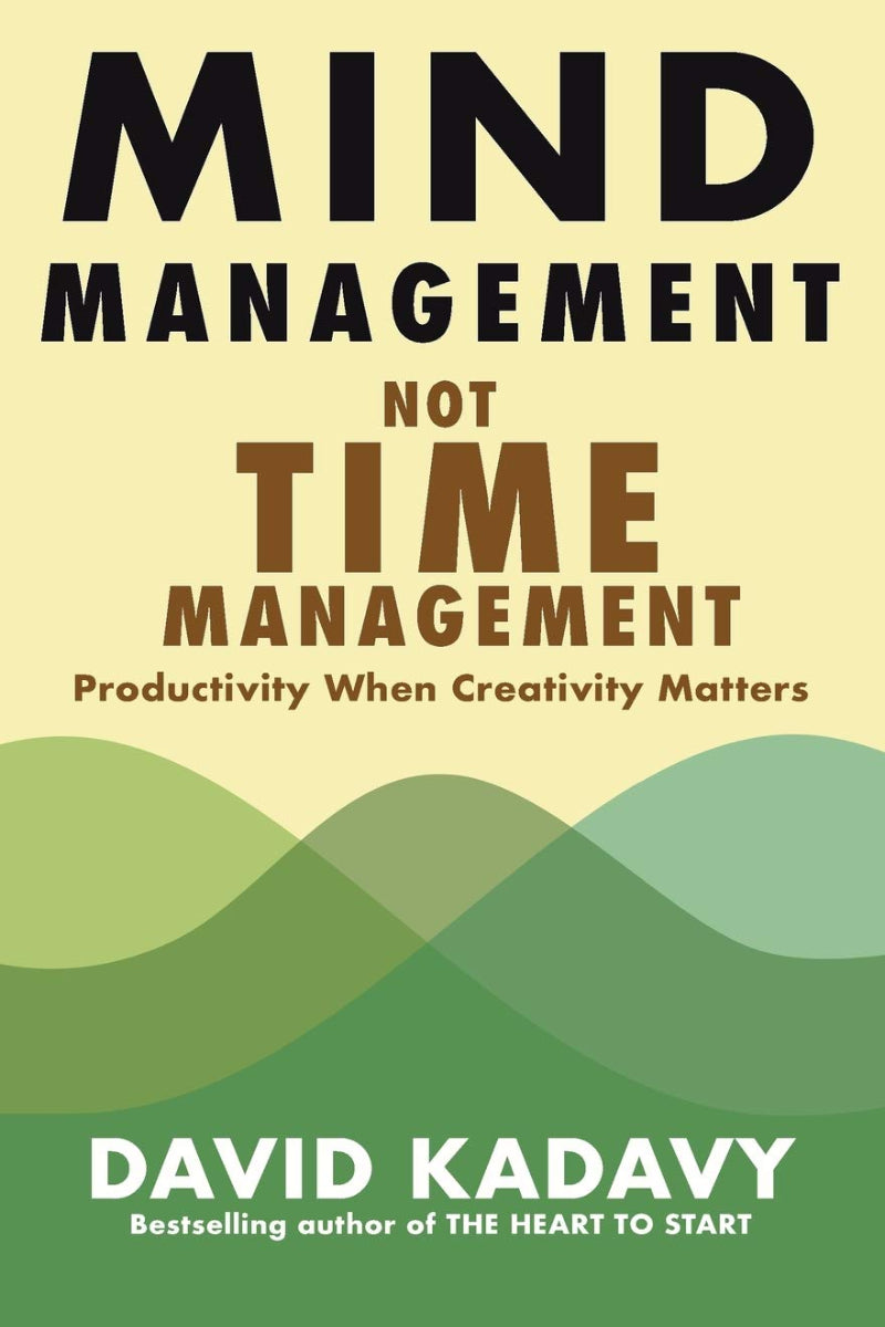 Mind Management Not Time Management by David Kadavy