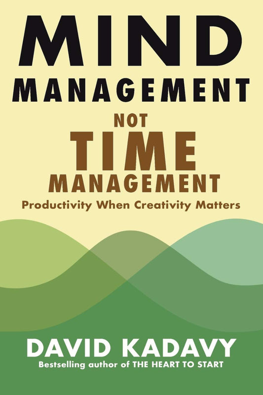 Mind Management Not Time Management by David Kadavy