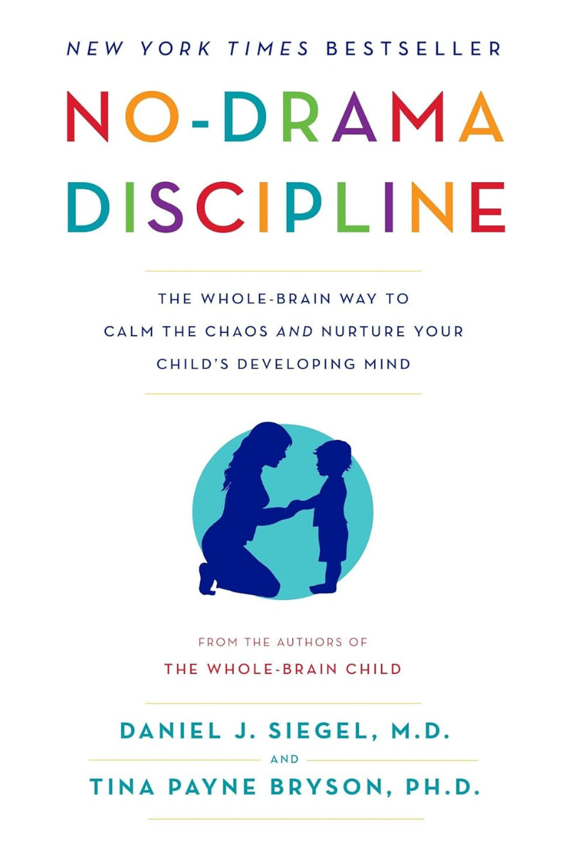 No-Drama Discipline by Daniel J. Siegel M.D. 