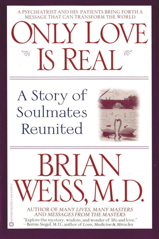 Only Love Is Real by Brian Weiss MD 
