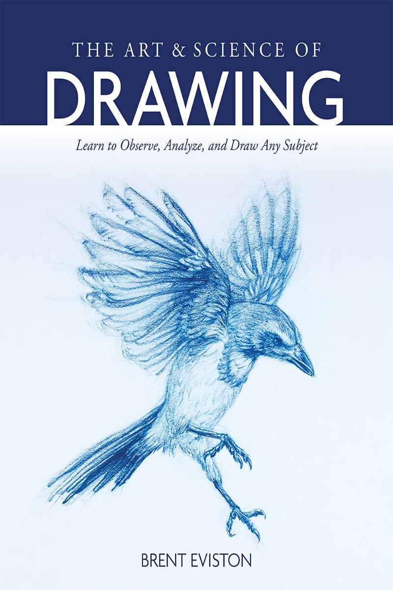The Art and Science of Drawing by Brent Eviston 