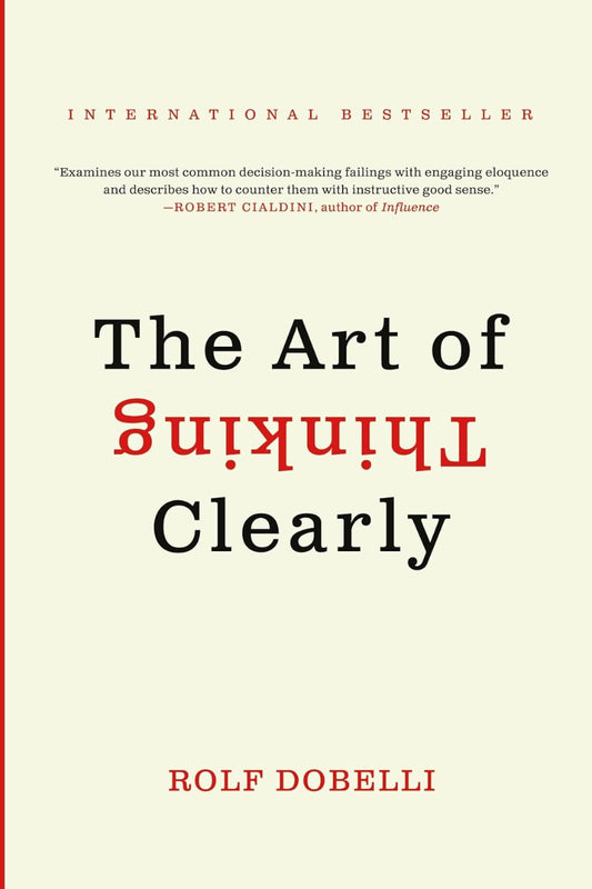 The Art of Thinking Clearly by Rolf Dobelli