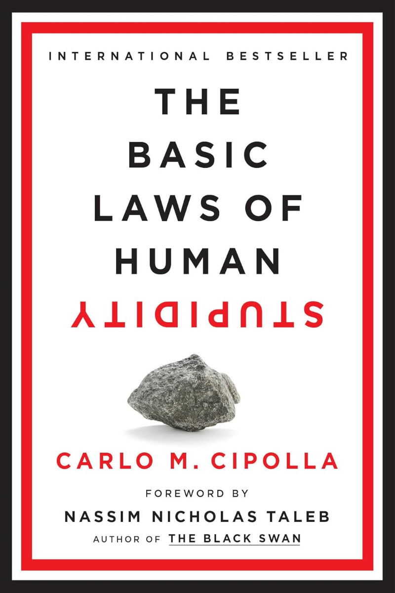 The Basic Laws of Human Stupidity by Carlo M. Cipolla