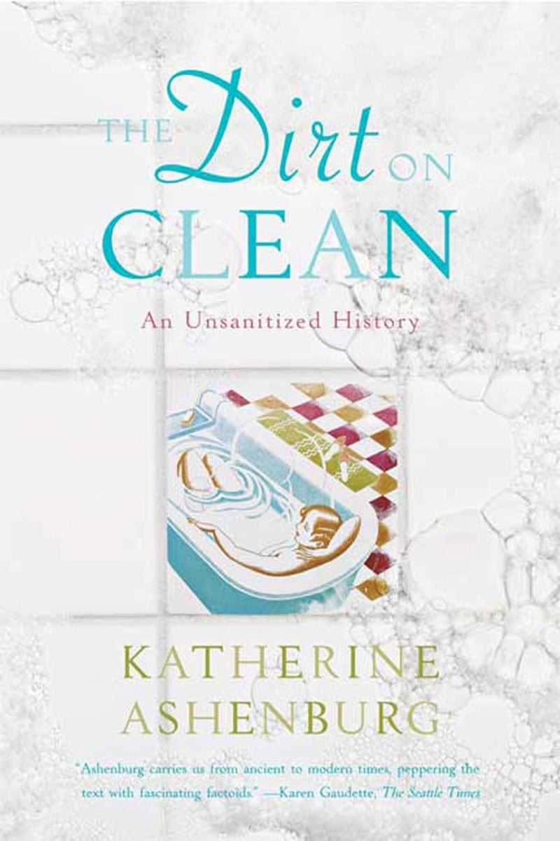 The Dirt on Clean by Katherine Ashenburg 
