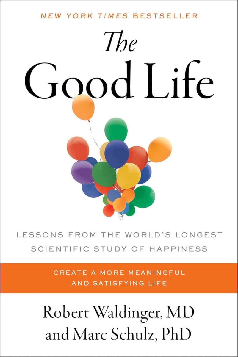 The Good Life by Robert Waldinger M.D. 
