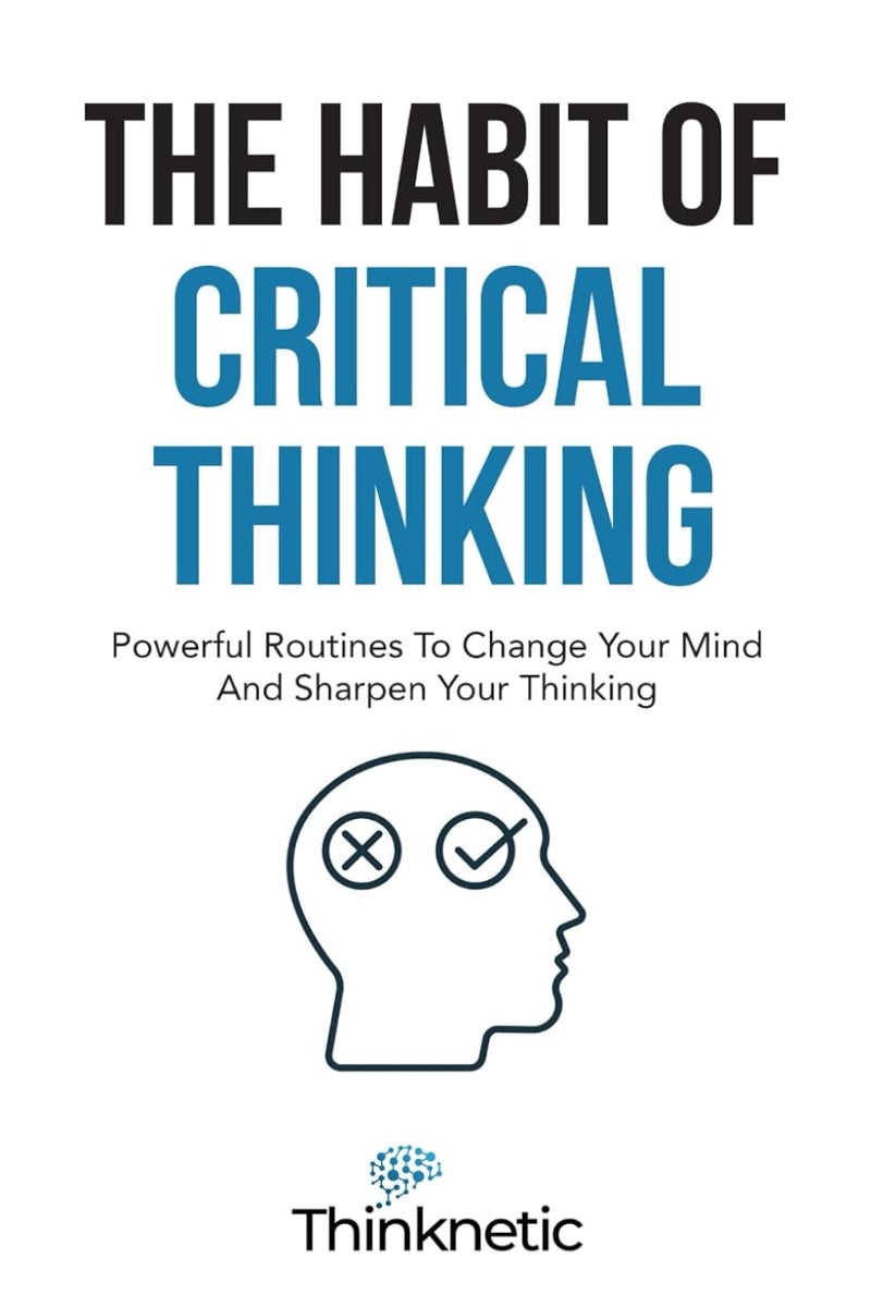 The Habit Of Critical Thinking by Thinknetic