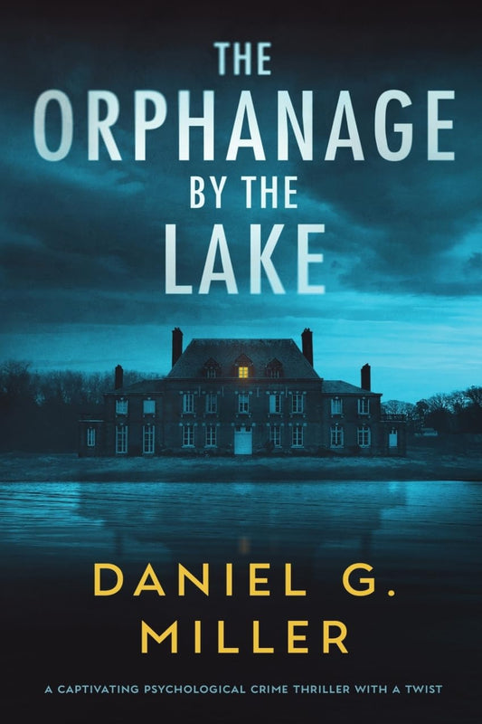 The Orphanage By The Lake by Daniel G. Miller