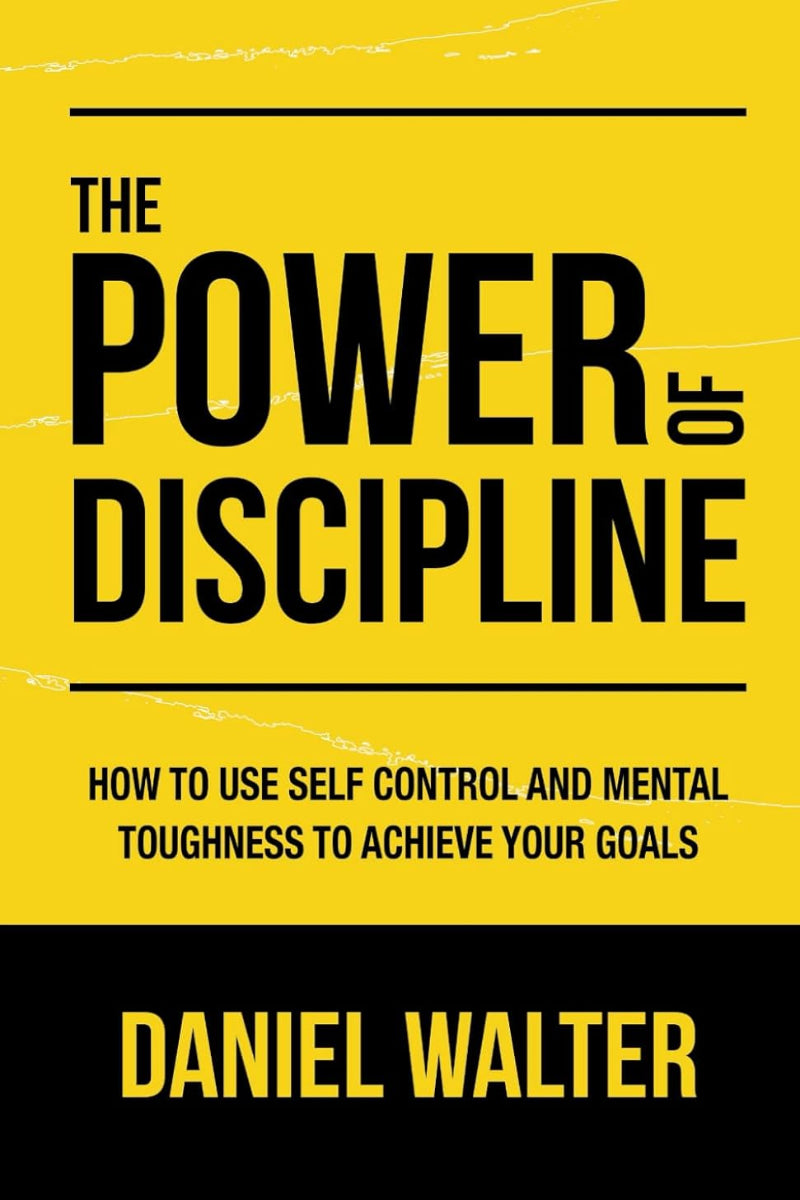 The Power of Discipline by Daniel Walter 
