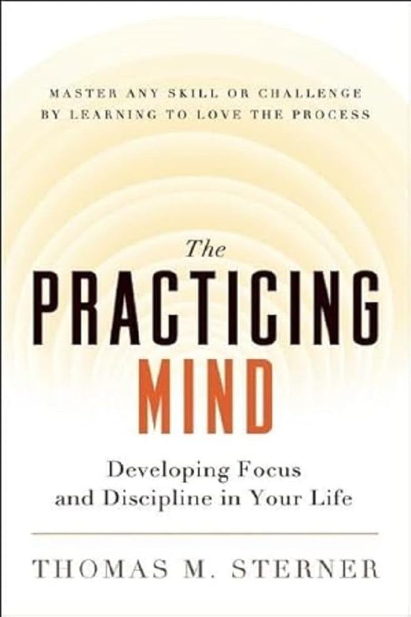The Practicing Mind by Thomas M. Sterner 