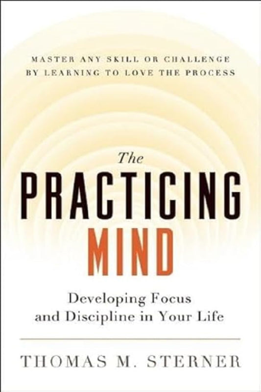 The Practicing Mind by Thomas M. Sterner 