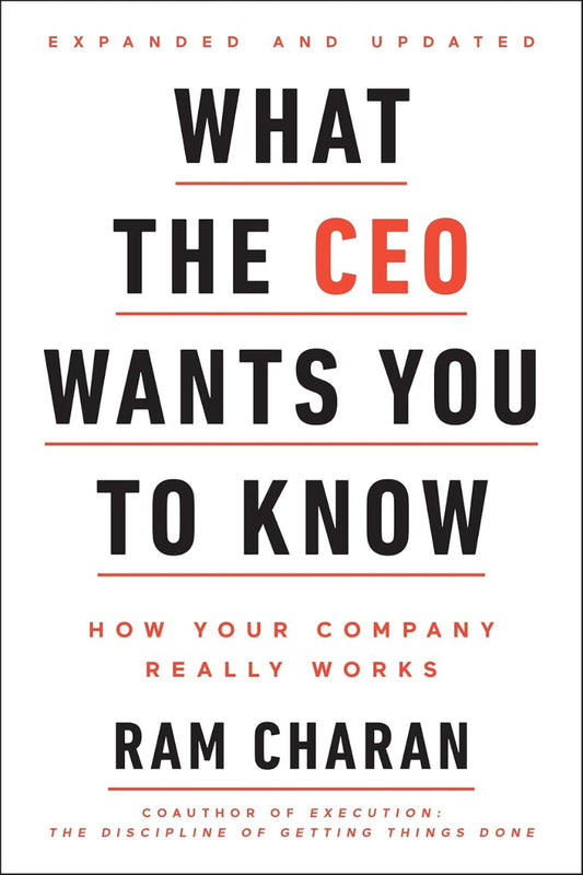 What the CEO Wants You To Know, Expanded and Updated by Ram Charan