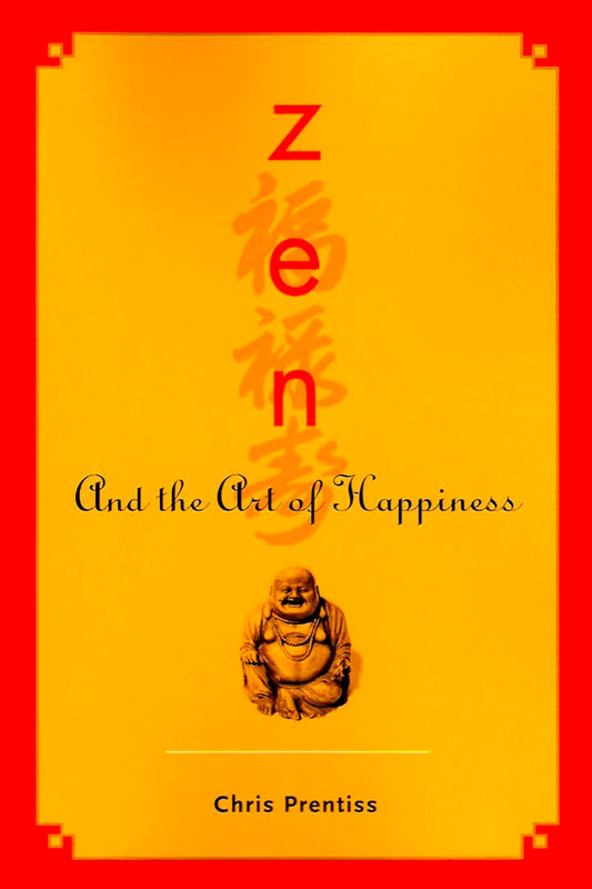 Zen and the Art of Happiness by Chris Prentiss